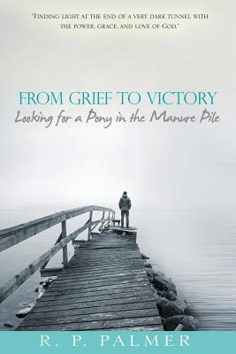 Libro From Grief To Victory: Looking For A Pony In The Ma...