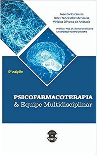 Livro: Psicofarmacoterapia & Equipe Multidisciplinar, De Souza, Jose Carlos | Sousa, Irene Franceschet De | Andrade, Vinicius Oliveira De. Editora Sparta, Capa Mole Em Português, 2019