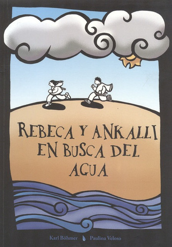 Rebeca Y Ankalli En Busca Del Agua, De Bohmer, Karl. Editorial Lom Ediciones, Tapa Blanda, Edición 1 En Español, 2012