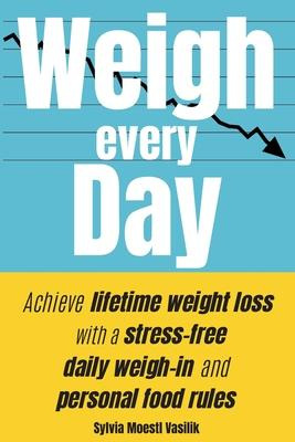 Libro Weigh Every Day : Achieve Lifetime Weight Loss With...
