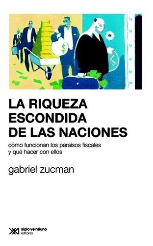 Riqueza Escondida De Las Naciones, La - Gabriel Zucman