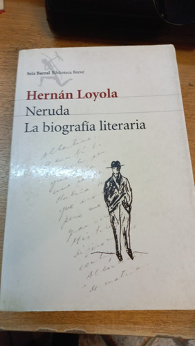 Neruda La Biografía Literaria Hernán Loyola Ed Seix Barral 