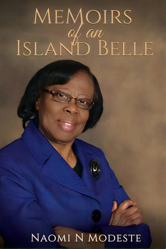 Memoirs Of An Island Belle, De Modeste, Naomi N.. Editorial Xulon Pr, Tapa Blanda En Inglés