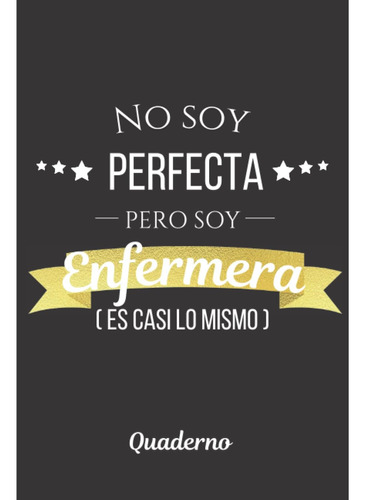 Libro: No Soy Perfecta Pero Soy Enfermera (es Casi Lo Mismo)