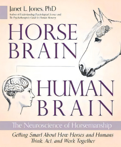 Horse Brain, Human Brain : The Neuroscience Of Horsemanship, De Janet Jones. Editorial Trafalgar Square, Tapa Blanda En Inglés