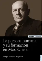 Comprar Libro Persona Humana Y Su Formacion En Max Scheler - Sanc...