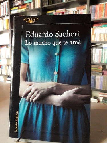 Lo Mucho Que Te Amé - Eduardo Sacheri