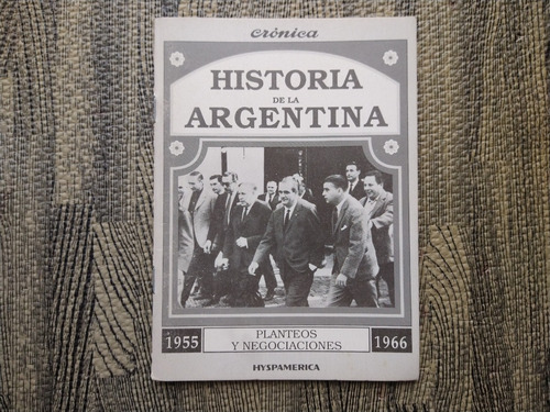 Historia De La Argentina Planteos Y Negociaciones 1955-1966