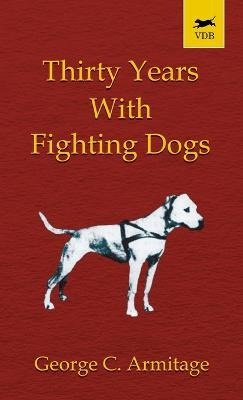 Thirty Years With Fighting Dogs (vintage Dog Books Breed ...