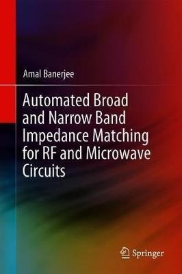 Automated Broad And Narrow Band Impedance Matching For Rf...