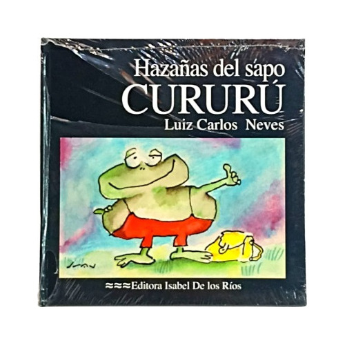 Cuentos Hazañas Del Sapo Cururú - Luiz Carlos Neves 