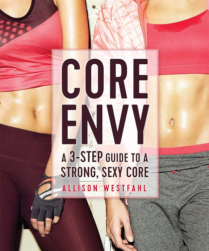 Libro:  Core Envy: A 3-step Guide To A Strong, Sexy Core