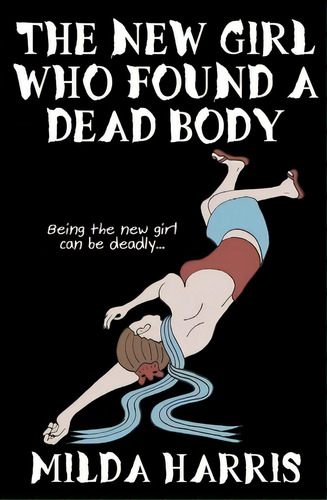 The New Girl Who Found A Dead Body, De Milda Harris. Editorial Createspace Independent Publishing Platform, Tapa Blanda En Inglés