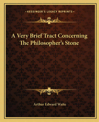 A Very Brief Tract Concerning The Philosopher's Stone, De Waite, Arthur Edward. Editorial Kessinger Pub Llc, Tapa Blanda En Inglés