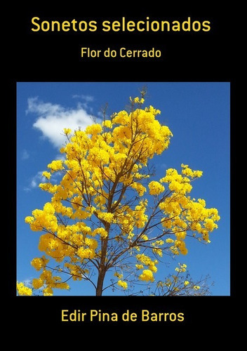 Sonetos Selecionados: Flor Do Cerrado, De Edir Pina De Barros. Série Não Aplicável, Vol. 1. Editora Clube De Autores, Capa Mole, Edição 1 Em Português, 2015