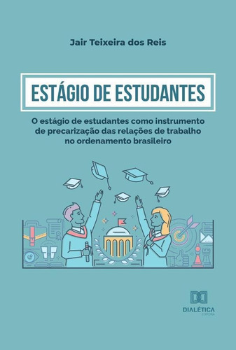 ESTÁGIO DE ESTUDANTES, de Jair Teixeira dos Reis. Editorial EDITORA DIALETICA, tapa blanda en portugués