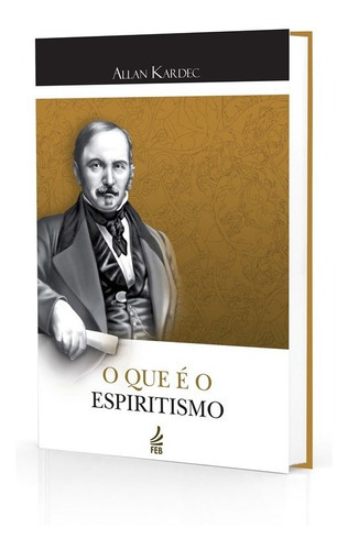 O Que É O Espiritismo - 15x23, De : Allan Kardec / Tradução: Redação De Reformador Em 1884., Vol. Não Aplica. Editora Feb, Capa Mole Em Português, 2014