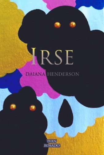 Libro - Irse, De Daiana Henderson. Editorial Ivan Rosado En