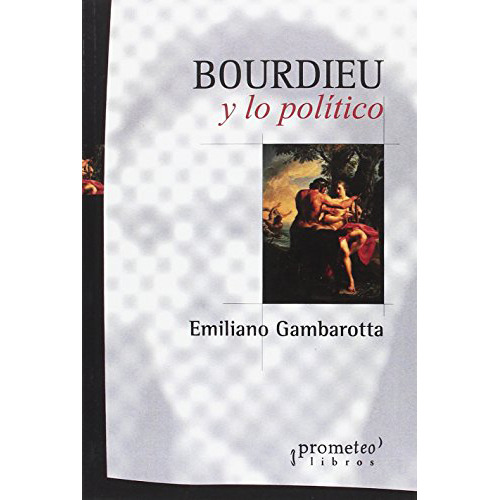 Bordieu Y Lo Politico - Gambarotta - Prometeo Libros - #d