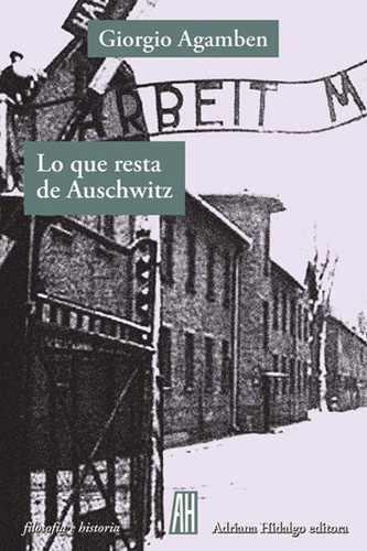 Lo Que Resta De Auschwitz - Giorgio Agamben -adriana Hidalgo