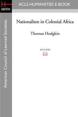 Libro Nationalism In Colonial Africa - Thomas Hodgkin