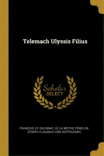 Telemach Ulyssis Filius, De François De Salignac De La Mothe Fénel. Editorial Wentworth Pr, Tapa Blanda En Inglés