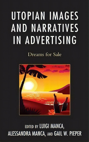 Utopian Images And Narratives In Advertising, De Dolores Sorci-bradley. Editorial Lexington Books, Tapa Blanda En Inglés