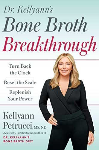 Book : Dr. Kellyanns Bone Broth Breakthrough Turn Back The.