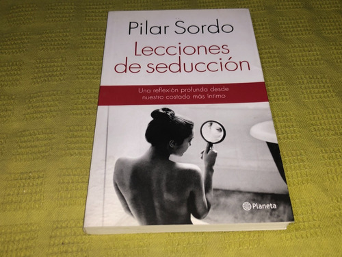 Lecciones De Seducción - Pilar Sordo - Planeta