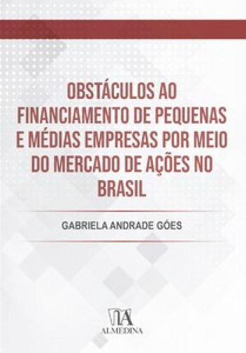 Obstáculos ao financiamento de pequenas e médias empresas, de Góes Andrade. Editora ALMEDINA BRASIL, capa mole em português