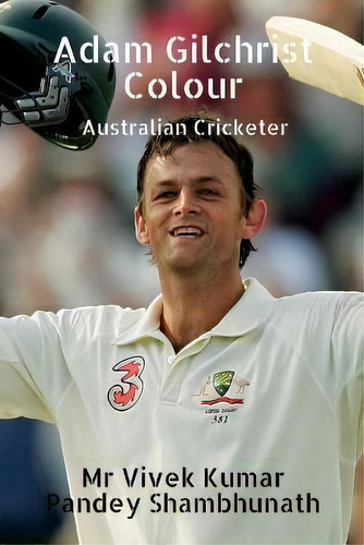 Adam Gilchrist Colour : Australian Cricketer: Colour Australian Cricketer, De Mr Vivek Kumar Pandey Shambhunath., Vol. 1. Editorial Notion Press, Tapa Blanda En Inglés