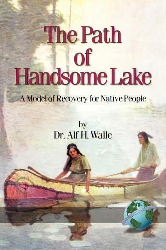 The Path Of Handsome Lake, De Alf H. Walle. Editorial Information Age Publishing, Tapa Blanda En Inglés