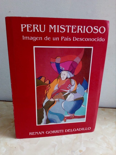 Peru Misterioso Imagen De Un País Desconocido- Renan Gorriti