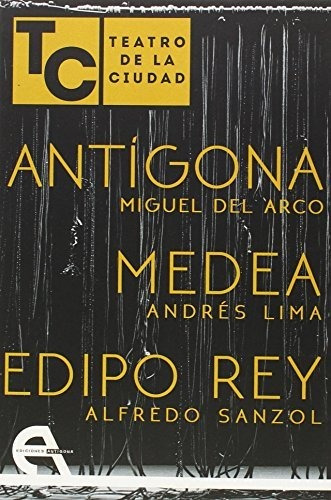 Antigona, Medea, Edipo Rey. Teatro De La Ciudad
