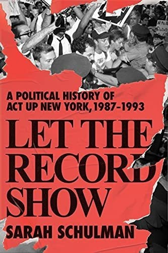 Let The Record Show A Political History Of Act Up Ne, De Schulman, Sa. Editorial Farrar, Straus And Giroux En Inglés