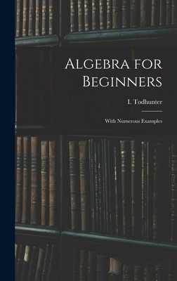 Libro Algebra For Beginners: With Numerous Examples - Tod...