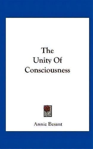 The Unity Of Consciousness, De Annie Wood Besant. Editorial Kessinger Publishing, Tapa Dura En Inglés