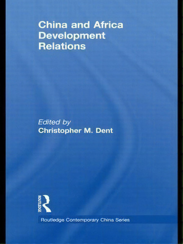China And Africa Development Relations, De Christopher M. Dent. Editorial Taylor Francis Ltd, Tapa Dura En Inglés