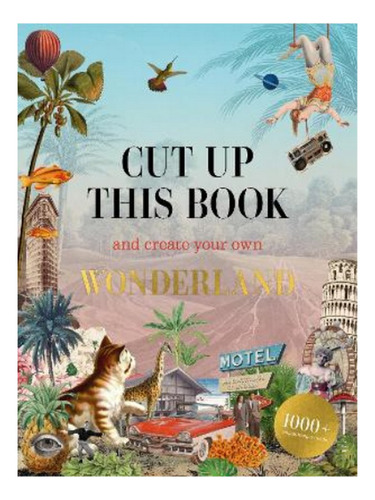Cut Up This Book And Create Your Own Wonderland - Eliz. Eb14