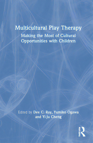 Multicultural Play Therapy: Making The Most Of Cultural Opportunities With Children, De Ray, Dee C.. Editorial Routledge, Tapa Dura En Inglés