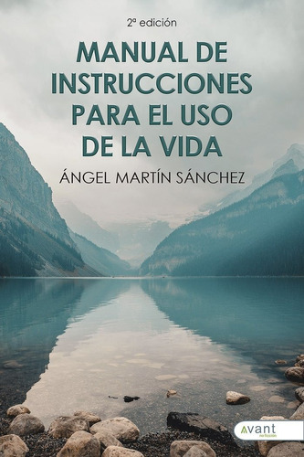 Manual De Instrucciones Para El Uso De La Vida, De Martín Sánchez, Ángel. Editorial Avant Editorial En Español