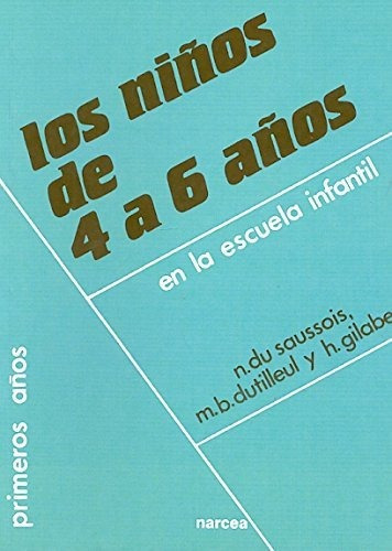 Los Niños De 4 A 6 Años En La Escuela Infantil, De Nicole Du Saussois. Editorial Narcea Ediciones, Tapa Blanda En Español, 1992