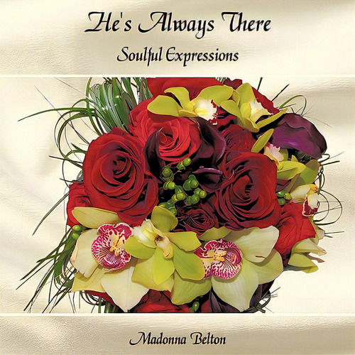 He's Always There: Soulful Expressions, De Belton, Madonna. Editorial Authorhouse, Tapa Blanda En Inglés