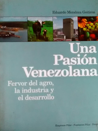 Una Pasion Venezolana Eduardo Mendoza Goiticoa