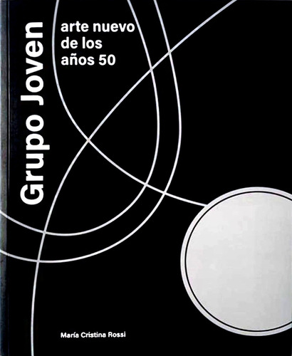 Grupo Joven - Arte Nuevo De Los Años 50, de María Cristina Rossi. Editorial Talleres Trama, edición 1 en español
