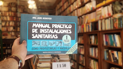 Manual Práctico De Instalaciones Sanitarias. Arq J Nisnovich