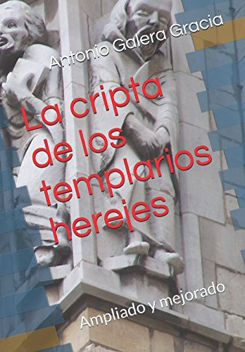 La Cripta De Los Templarios Herejes: Ampliado Y Mejorado