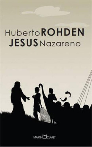 Jesus Nazareno, De Rohden, Huberto. Editora Martin Claret, Capa Mole Em Português