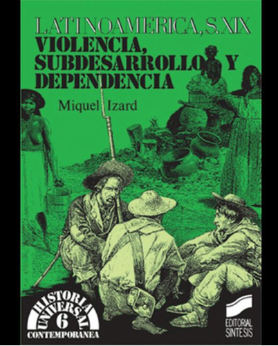 Latinoamerica Siglo Xix. Violencia Subdesarrollo Y Dependencia, De Izard Llorens, Miquel. Editorial Sintesis, Tapa Blanda, Edición 1.0 En Español, 2003