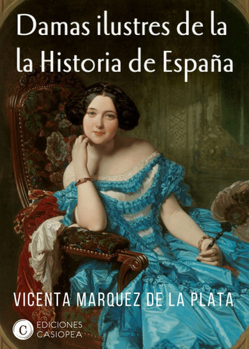 Damas ilustres en la historia de EspaÃÂ±a, de Márquez de la Plata, Vicenta. Proyectos Editoriales Casiopea SL, tapa blanda en español